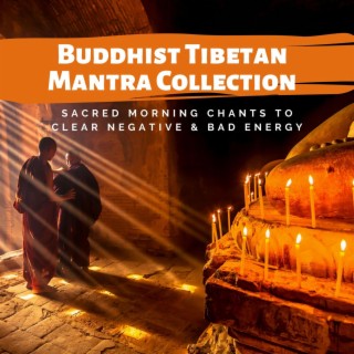 Buddhist Tibetan Mantra Collection: Sacred Morning Chants to Clear Negative & Bad Energy