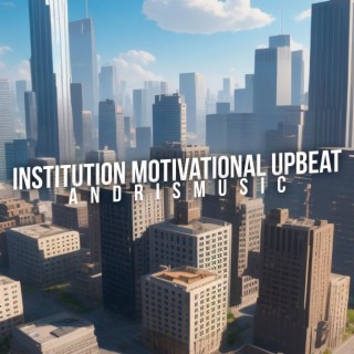 Institution Motivational Upbeat