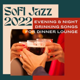Soft Jazz 2022: Evening & Night Drinking Songs for Dinner Lounge