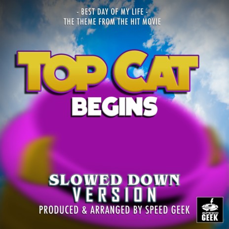 Best Day of My Life (From ''Top Cat Begins'') (Slowed Down) | Boomplay Music