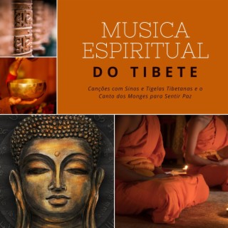 Musica Espiritual do Tibete: Canções com Sinos e Tigelas Tibetanas e o Canto dos Monges para Sentir Paz