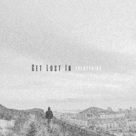 Get Lost in Everything | Boomplay Music