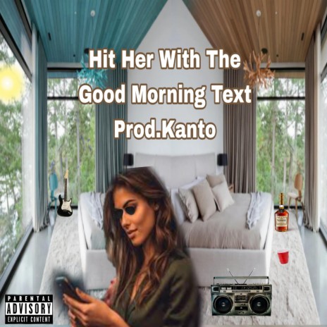Hit Her With The Good Morning Text ft. Prod.kanto