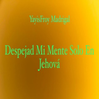 Despejad Mi Mente Solo En Jehová