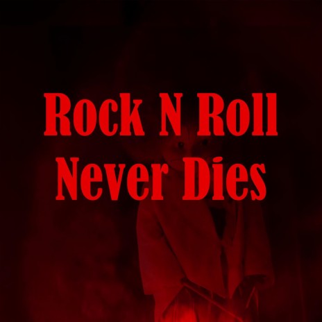 Rock N Roll Never Dies | Boomplay Music