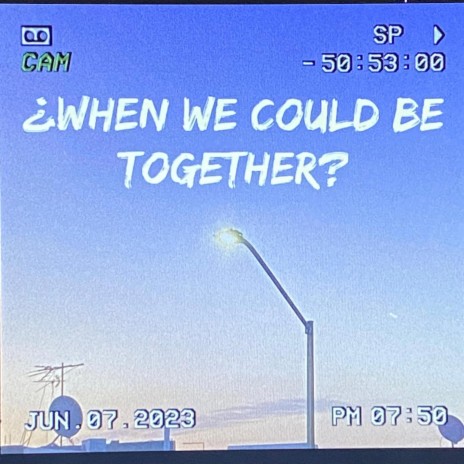 ¿When we could be together? | Boomplay Music