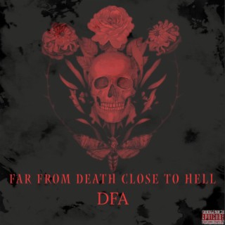 Far From Death Close To Hell