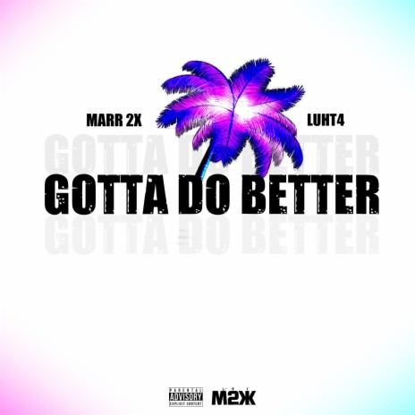 Gotta Do Better ft. Luht4 | Boomplay Music
