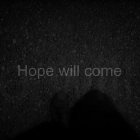 Hope will come | Boomplay Music