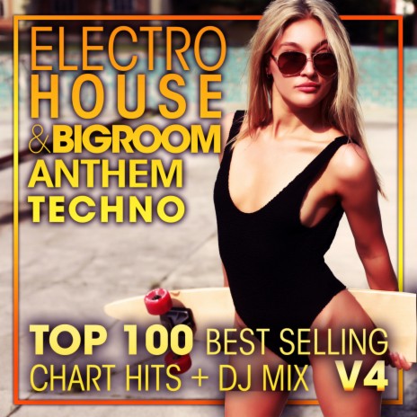 Electro House & Big Room Anthem Techno Top 100 Best Selling Chart Hits V4 (2 Hr DJ Mix) ft. Goa Doc & DJ Acid Hard House | Boomplay Music