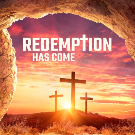 Redemption Has Come | Boomplay Music