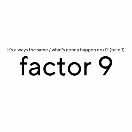 It's Always the Same (Take 1) [Factor 9]