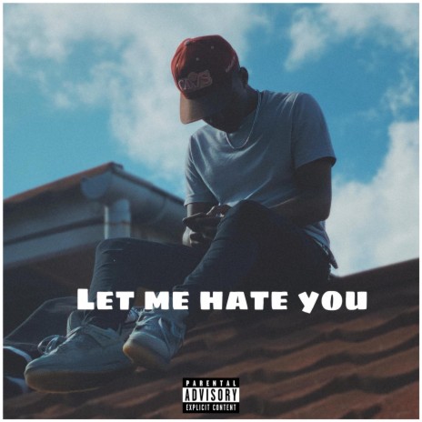 Let me hate you | Boomplay Music