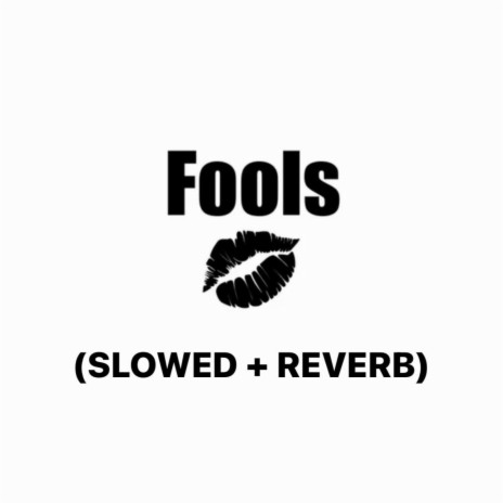 Fools (SLOWED + REVERB)
