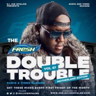 The Fresh Double Trouble Mixxtape 2021 Volume 57 Motherland Edition