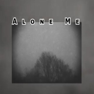 Alone Me lyrics | Boomplay Music