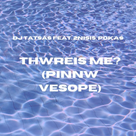 THWREIS ME (PINNW VESOPE) | Boomplay Music