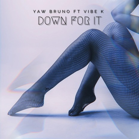 Down For It ft. Vibe K. | Boomplay Music