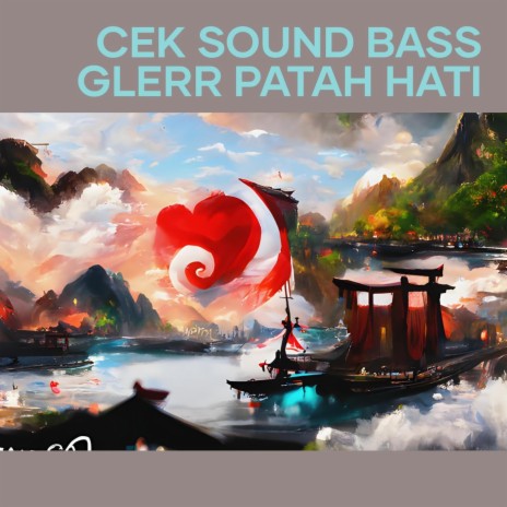 Cek Sound Bass Glerr Patah Hati (Remix) | Boomplay Music