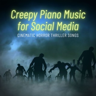 Creepy Piano Music for Social Media: Cinematic Horror Thriller Songs