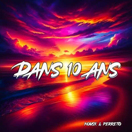 Dans 10 ans ft. Mousk & Perretto | Boomplay Music