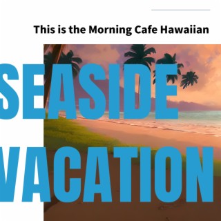 This is the Morning Cafe Hawaiian
