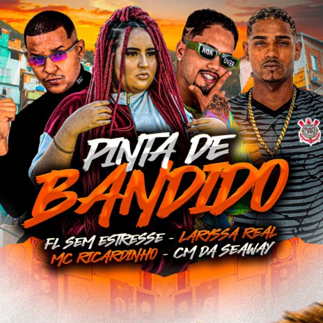 Pinta de Bandido ft. CM da Seaway, Fl Sem Estresse & Laryssa Real | Boomplay Music