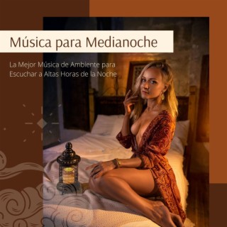 Música para Medianoche: La Mejor Música de Ambiente para Escuchar a Altas Horas de la Noche
