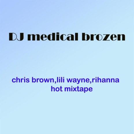 hotest chris brown,lil wayne,Rihanna mixtape | Boomplay Music