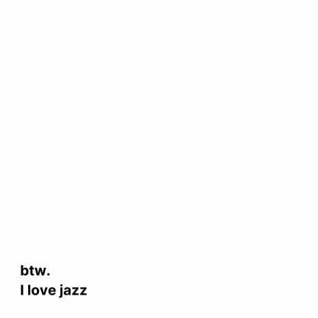 btw. i love jazz | Boomplay Music