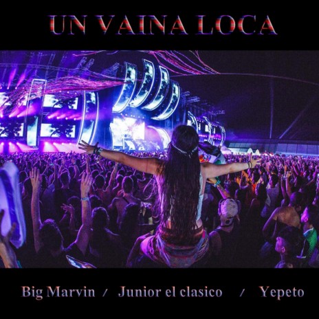Una Vaina loca (feat. Yepeto & Junior el Clasico) | Boomplay Music