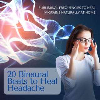 20 Binaural Beats to Heal Headache: Subliminal Frequencies to Heal Migraine Naturally at Home