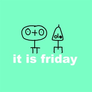 It Is Friday