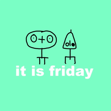 It Is Friday | Boomplay Music