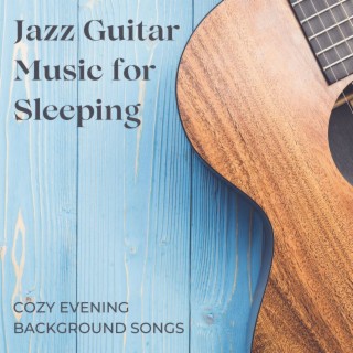Jazz Guitar Music for Sleeping: Cozy Evening Background Songs