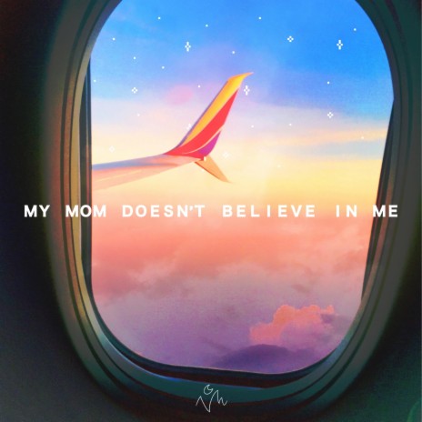 my mom doesn't believe in me | Boomplay Music