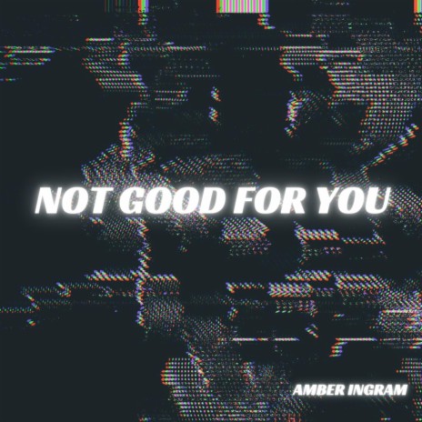 Not Good For You | Boomplay Music