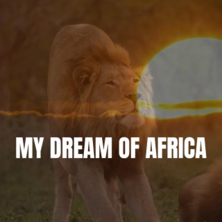 My Dream of Africa lyrics | Boomplay Music