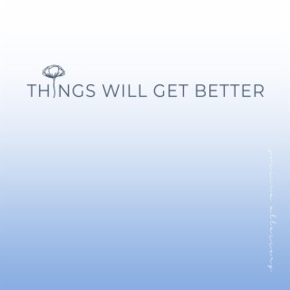 Things Will Get Better lyrics | Boomplay Music