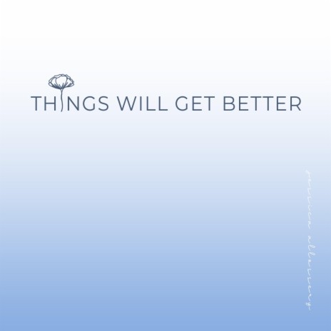 Things Will Get Better | Boomplay Music