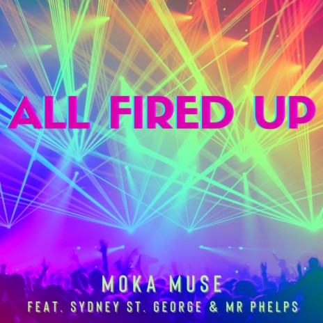 All Fired Up ft. Sydney St. George & Mr. Phelps