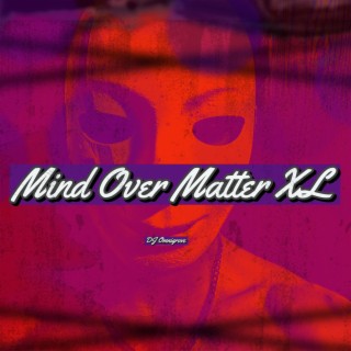 Mind Over Matter XL