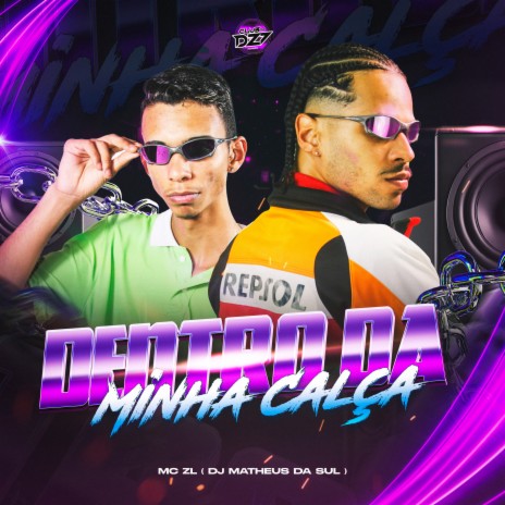 DENTRO DA MINHA CALÇA ft. DJ Matheus da Sul & CLUB DA DZ7 | Boomplay Music