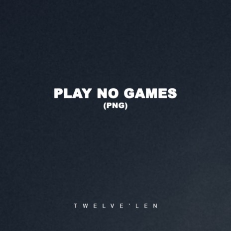 Play No Games (PNG)