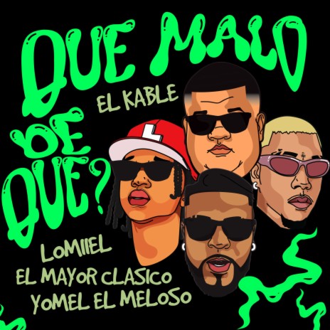 Que Malo De Que? ft. El Mayor Clasico, El Kable & Yomel El Meloso | Boomplay Music