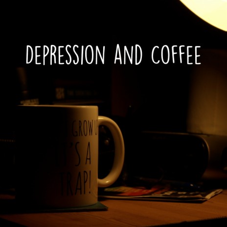 Depression and Coffee | Boomplay Music