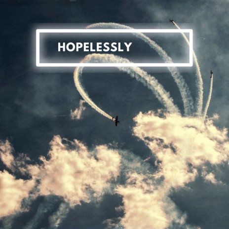 HOPELESSLY | Boomplay Music