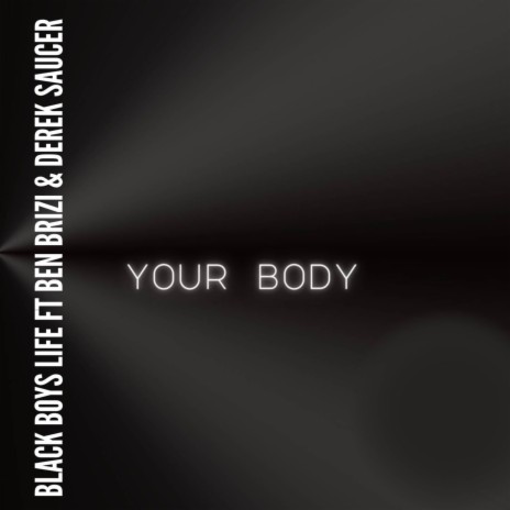 Your Body ft. Ben Brizi & Derek Saucer | Boomplay Music