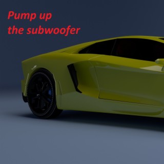 Pump up the subwoofer