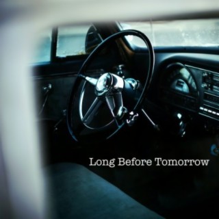Long Before Tomorrow